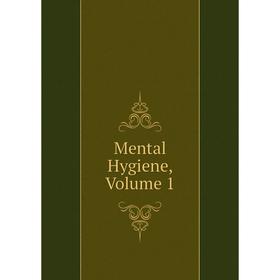 

Книга Mental Hygiene, Volume 1