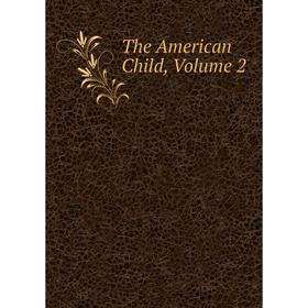 

Книга The American Child, Volume 2