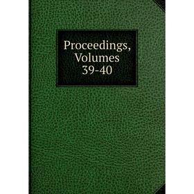 

Книга Proceedings, Volumes 39-40
