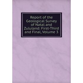 

Книга Report of the Geological Survey of Natal and Zululand: First-Third and Final, Volume 3