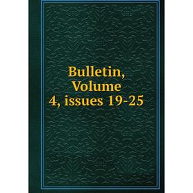 

Книга Bulletin, Volume 4, issues 19-25
