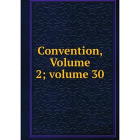 

Книга Convention, Volume 2; volume 30
