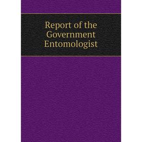 

Книга Report of the Government Entomologist