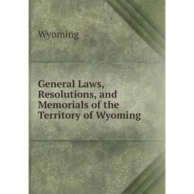 

Книга General Laws, Resolutions, and Memorials of the Territory of Wyoming