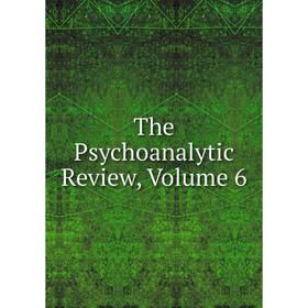 

Книга The Psychoanalytic Review, Volume 6