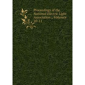 

Книга Proceedings of the National Electric Light Association., Volumes 10-11