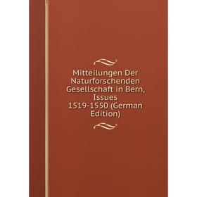 

Книга Mitteilungen Der Naturforschenden Gesellschaft in Bern, Issues 1519-1550