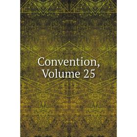 

Книга Convention, Volume 25