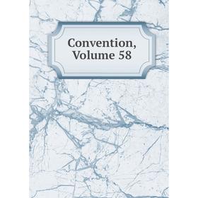 

Книга Convention, Volume 58