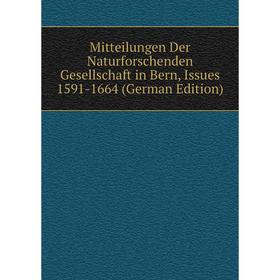 

Книга Mitteilungen Der Naturforschenden Gesellschaft in Bern, Issues 1591-1664