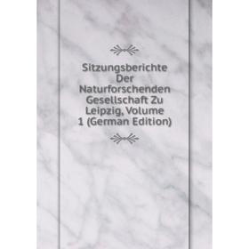 

Книга Sitzungsberichte Der Naturforschenden Gesellschaft Zu Leipzig, Volume 1 (German Edition)