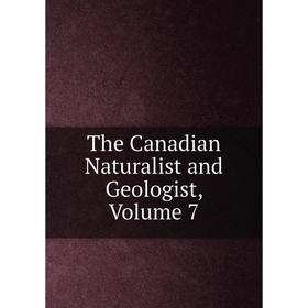 

Книга The Canadian Naturalist and Geologist, Volume 7