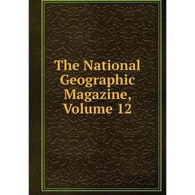 

Книга The National Geographic Magazine, Volume 12