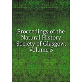 

Книга Proceedings of the Natural History Society of Glasgow, Volume 5
