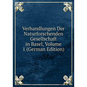 

Книга Verhandlungen Der Naturforschenden Gesellschaft in Basel, Volume 1 (German Edition)