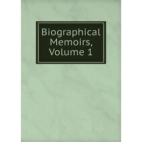 

Книга Biographical Memoirs, Volume 1