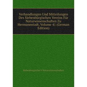 

Книга Verhandlungen Und Mitteilungen Des Siebenbürgischen Vereins Für Naturwissenschaften Zu Hermannstadt, Volume 41 (German Edition)