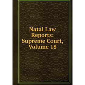 

Книга Natal Law Reports: Supreme Court, Volume 18