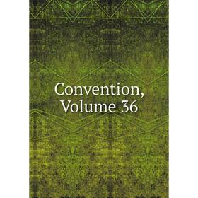 

Книга Convention, Volume 36