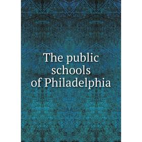 

Книга The public schools of Philadelphia