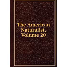 

Книга The American Naturalist, Volume 20
