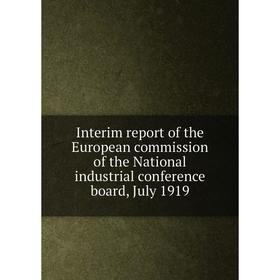 

Книга Interim report of the European commission of the National industrial conference board, July 1919