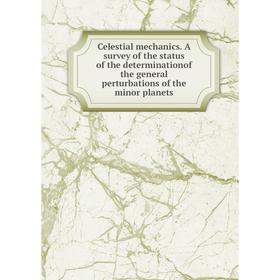 

Книга Celestial mechanics. A survey of the status of the determinationof the general perturbations of the minor planets
