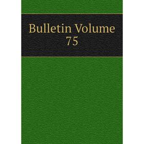 

Книга Bulletin Volume 75