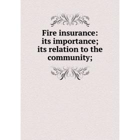 

Книга Fire insurance: its importance; its relation to the community