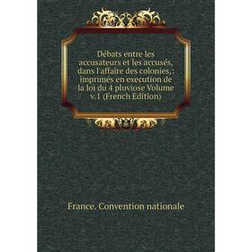 

Книга Débats entre les accusateurs et les accusés, dans l'affaire des colonies,: imprimés en execution de la loi du 4 pluviose Volume v.1 (French Edit