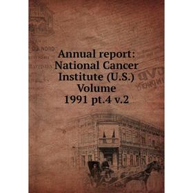 

Книга Annual report: National Cancer Institute (U.S.) Volume 1991 pt.4 v.2