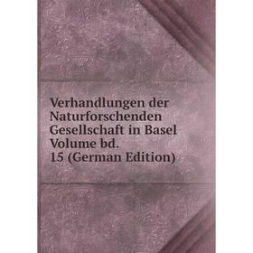 

Книга Verhandlungen der Naturforschenden Gesellschaft in Basel Volume bd. 15 (German Edition)