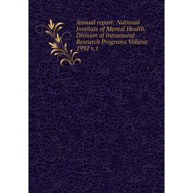 

Книга Annual report: National Institute of Mental Health. Division of Intramural Research Programs Volume 1992 v.1