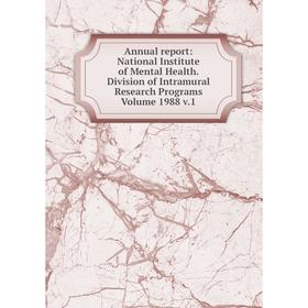 

Книга Annual report: National Institute of Mental Health. Division of Intramural Research Programs Volume 1988 v.1