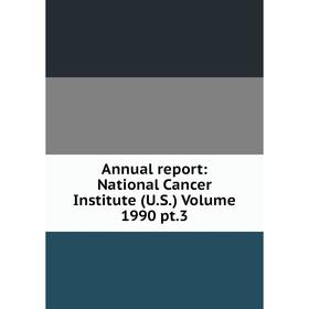 

Книга Annual report: National Cancer Institute (U.S.) Volume 1990 pt.3