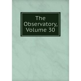 

Книга The Observatory, Volume 30