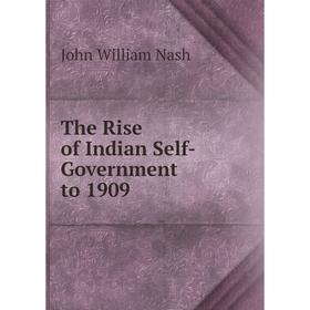

Книга The Rise of Indian Self-Government to 1909