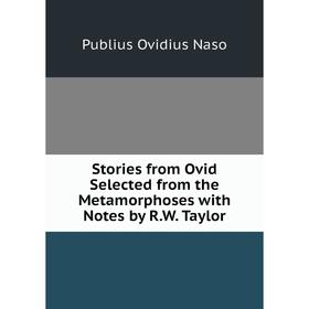 

Книга Stories from Ovid Selected from the Metamorphoses with Notes by R.W. Taylor