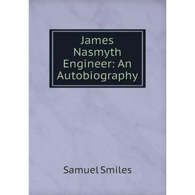 

Книга James Nasmyth Engineer: An Autobiography