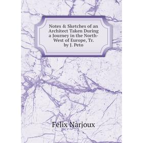 

Книга Notes & Sketches of an Architect Taken During a Journey in the North-West of Europe, Tr by J Peto