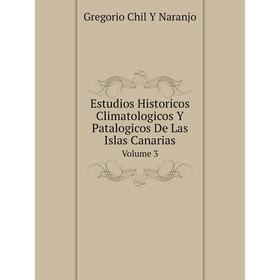 

Книга Estudios Historicos Climatologicos Y Patalogicos De Las Islas Canarias. Volume 3