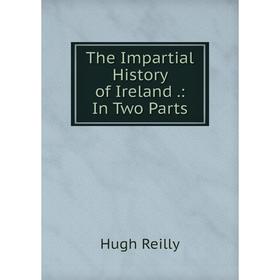 

Книга The Impartial History of Ireland.: In Two Parts