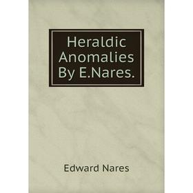 

Книга Heraldic Anomalies By E.Nares
