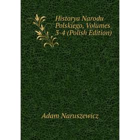 

Книга Historya Narodu Polskiego, Volumes 3-4 (Polish Edition)