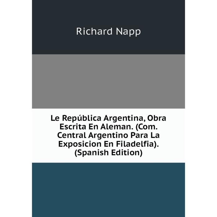 фото Книга le república argentina, obra escrita en aleman (com central argentino para la exposicion en filadelfia) nobel press