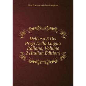 

Книга Dell'uso E Dei Pregi Della Lingua Italiana, Volume 2 (Italian Edition)
