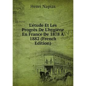 

Книга L'étude Et Les Progrès De L'hygiène En France De 1878 À 1882