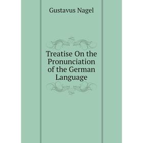 

Книга Treatise On the Pronunciation of the German Language
