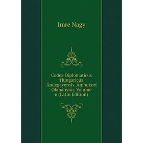 

Книга Codex Diplomaticus Hungaricus Andegavensis. Anjoukori Okmánytár, Volume 6 (Latin Edition)