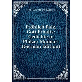 

Книга Fröhlich Palz, Gott Erhalts: Gedichte in Pfälzer Mundart (German Edition)